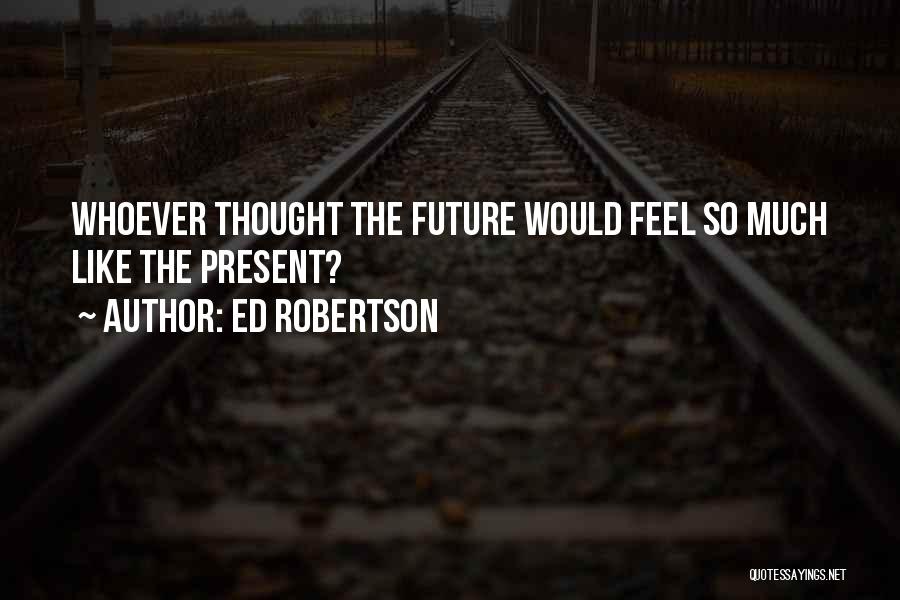 Ed Robertson Quotes 780908