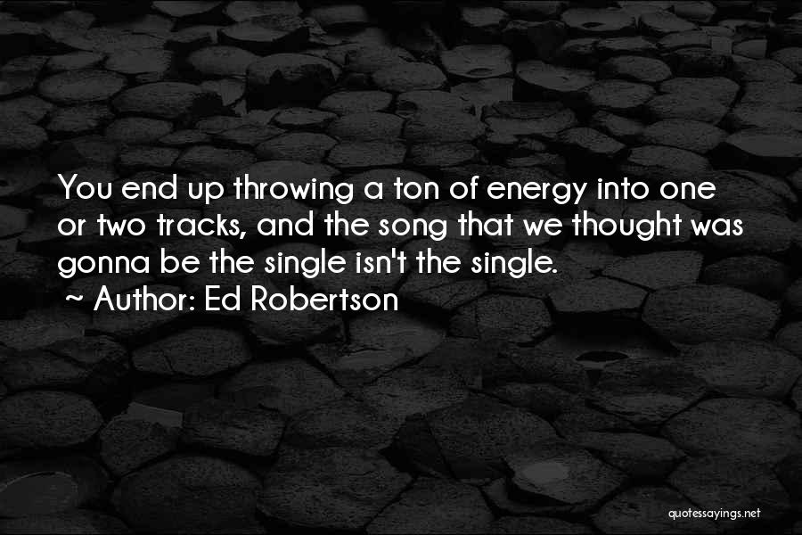 Ed Robertson Quotes 826380