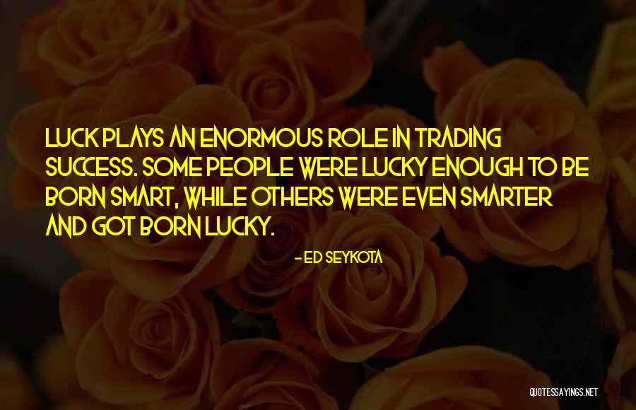 Ed Seykota Quotes 1214079