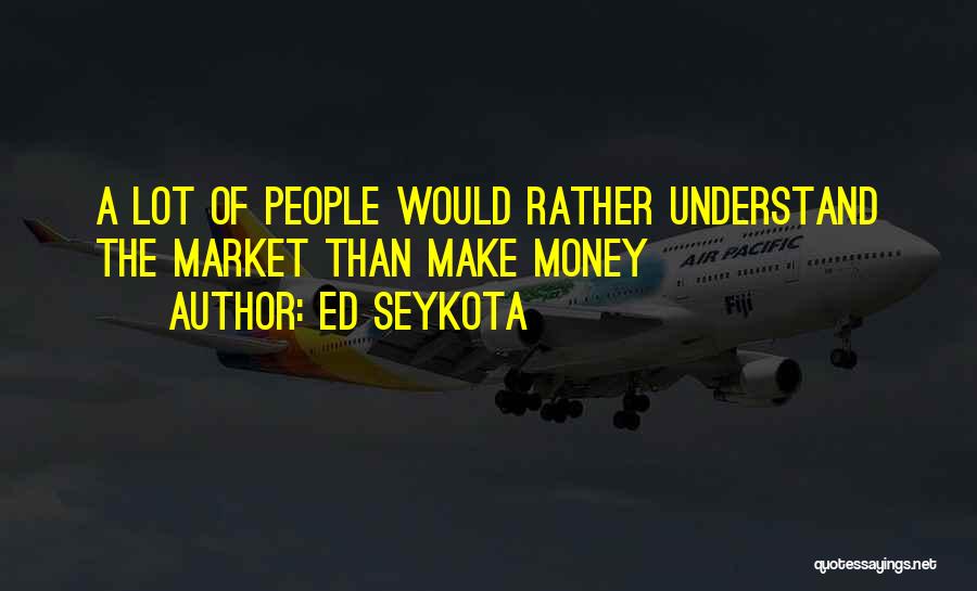Ed Seykota Quotes 1650281