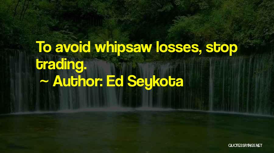 Ed Seykota Quotes 2263099