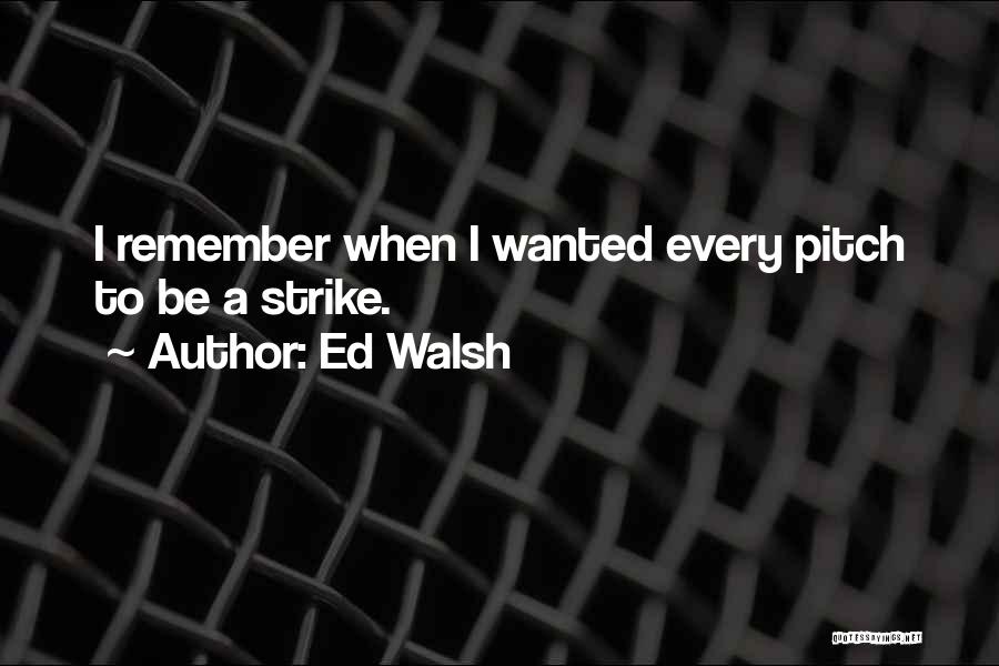 Ed Walsh Quotes 2218676