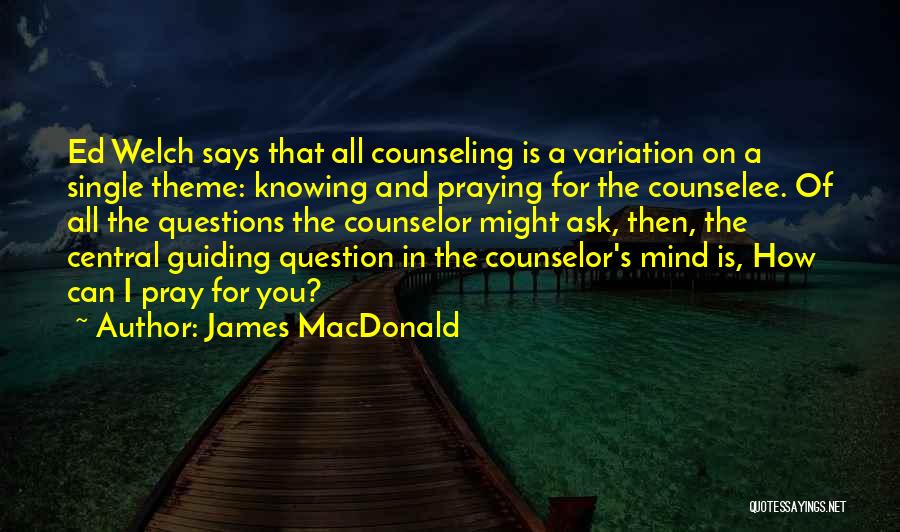 Ed Welch Quotes By James MacDonald