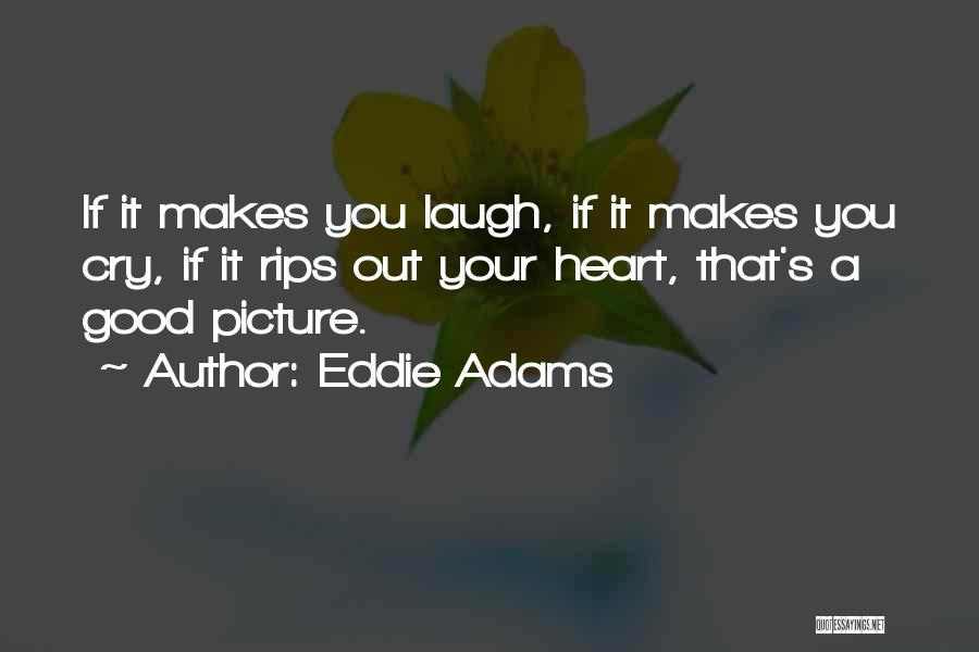 Eddie Adams Quotes 1376296