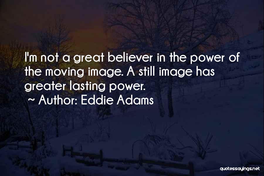 Eddie Adams Quotes 2244388