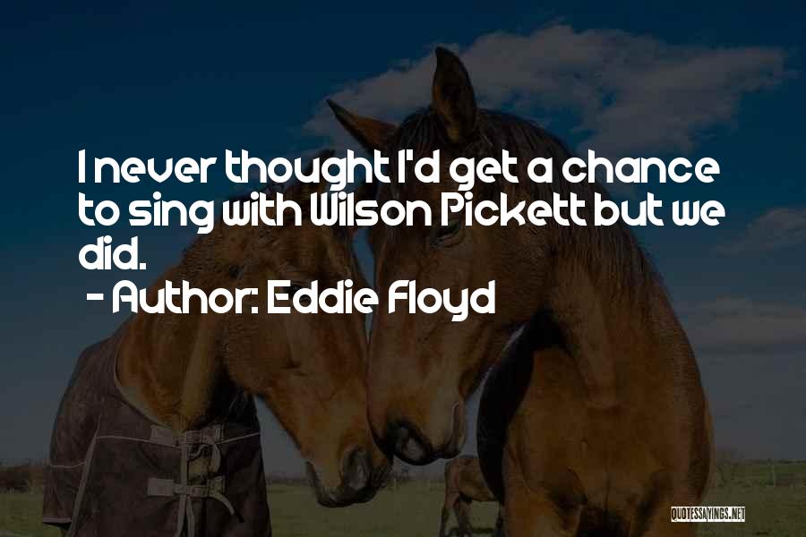 Eddie Floyd Quotes 430497