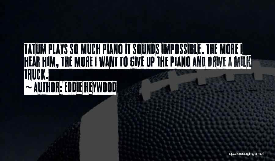 Eddie Heywood Quotes 912963