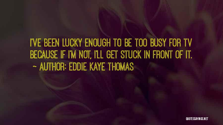 Eddie Kaye Thomas Quotes 404996