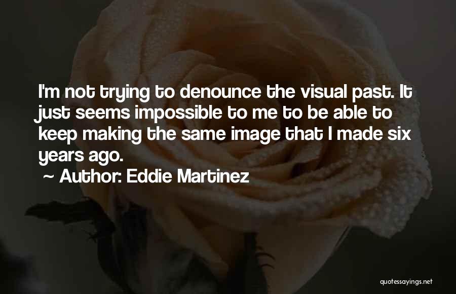 Eddie Martinez Quotes 1917631