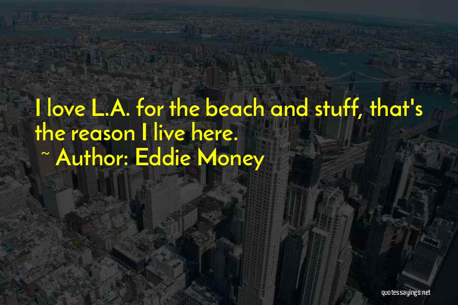 Eddie Money Quotes 2238935