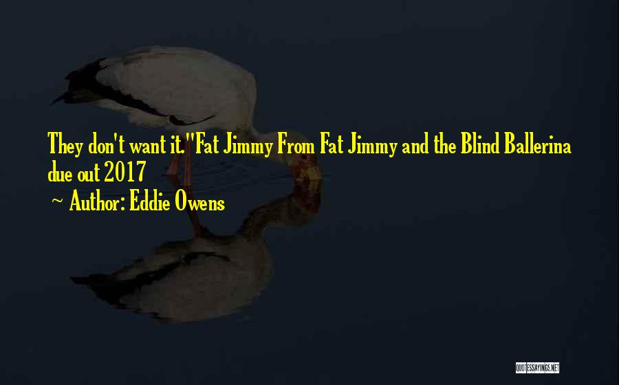 Eddie Owens Quotes 1807365