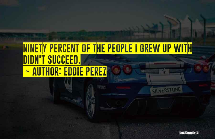 Eddie Perez Quotes 1338070