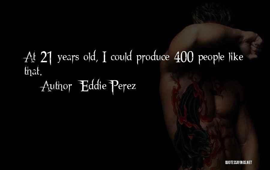 Eddie Perez Quotes 1645077