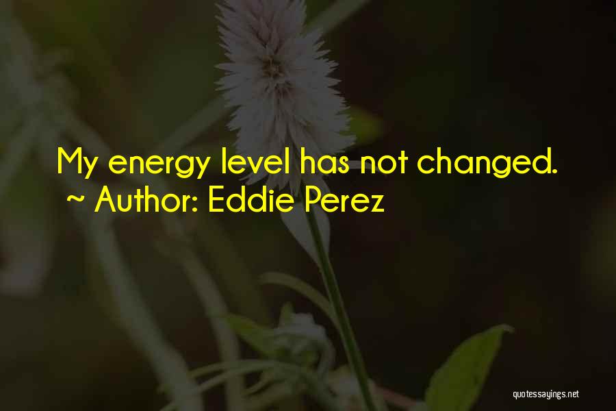 Eddie Perez Quotes 743382