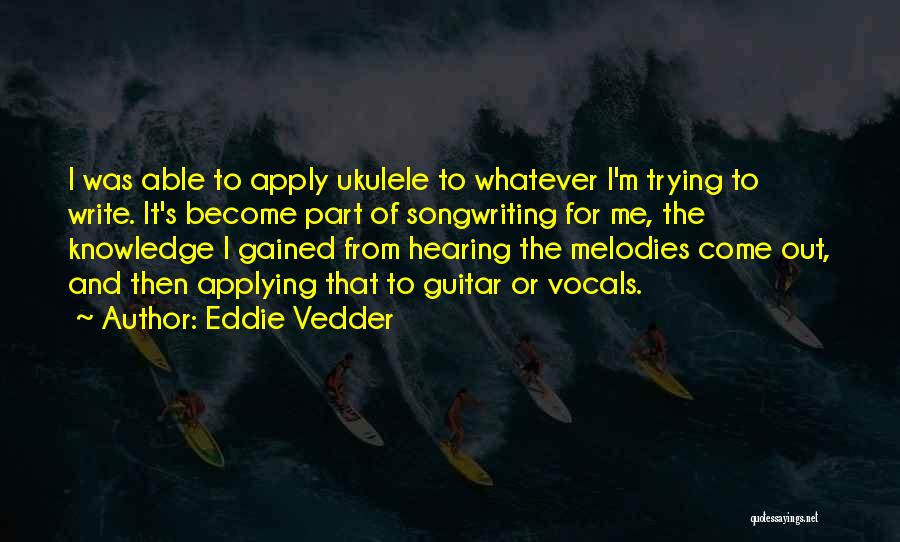 Eddie Vedder Ukulele Quotes By Eddie Vedder