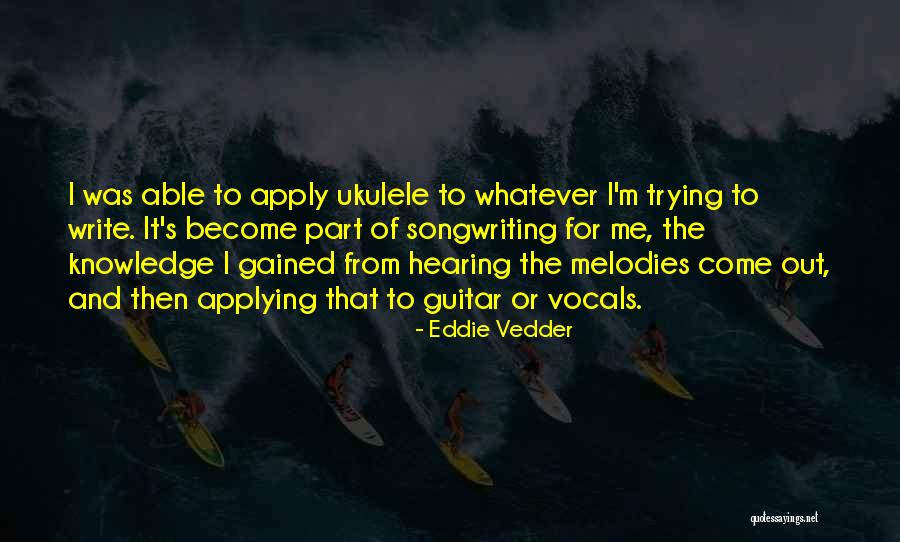 Eddie Vedder Ukulele Quotes By Eddie Vedder