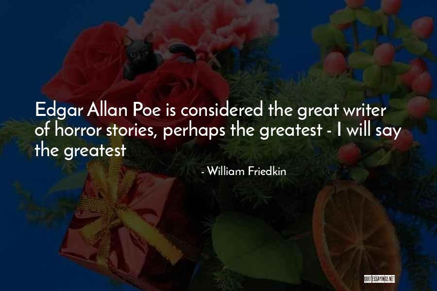 Edgar Allan Poe By Writers Quotes By William Friedkin Edgar Allan Poe By Writers Quotes By William Friedkin