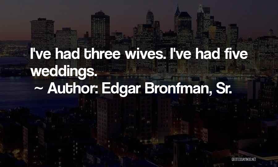 Edgar Bronfman Quotes By Edgar Bronfman, Sr.