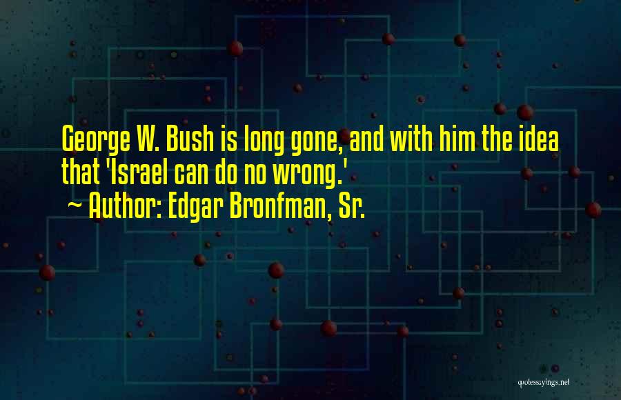 Edgar Bronfman Quotes By Edgar Bronfman, Sr.