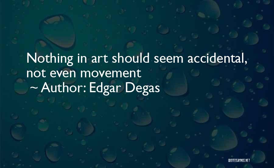 Edgar Degas Quotes 1088847