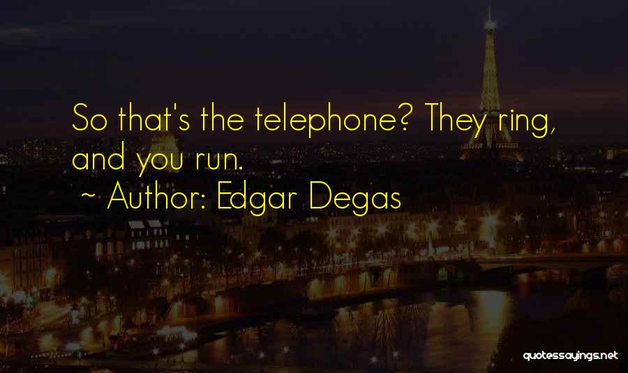 Edgar Degas Quotes 1223070