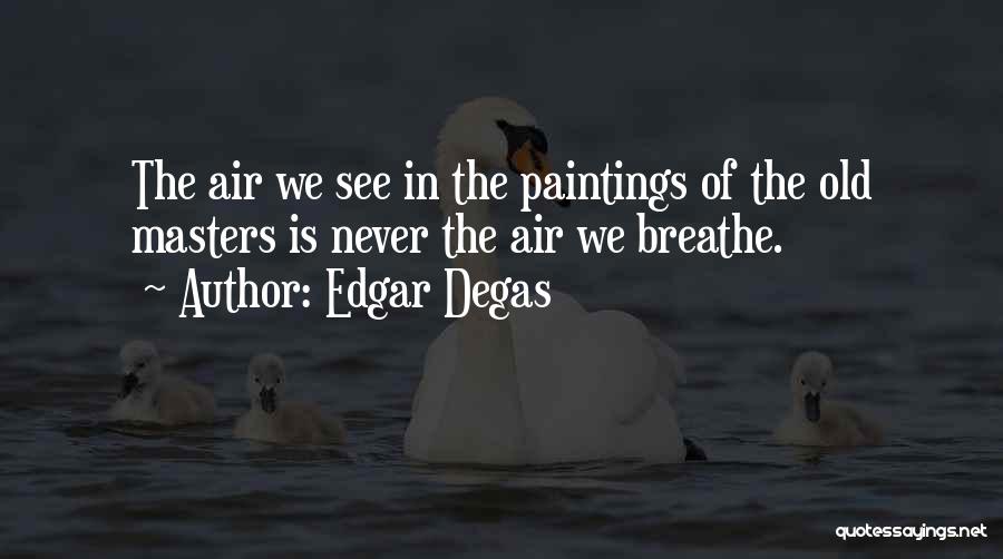 Edgar Degas Quotes 1502195