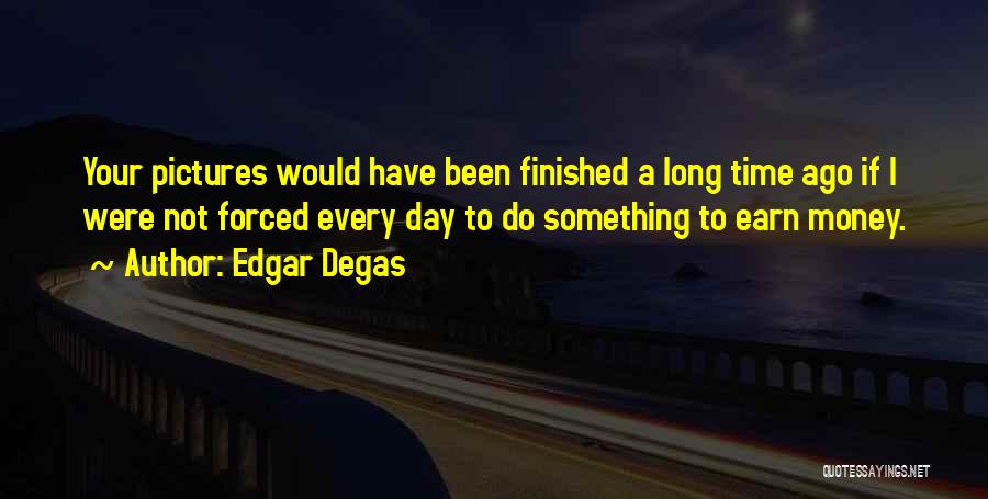 Edgar Degas Quotes 1598200