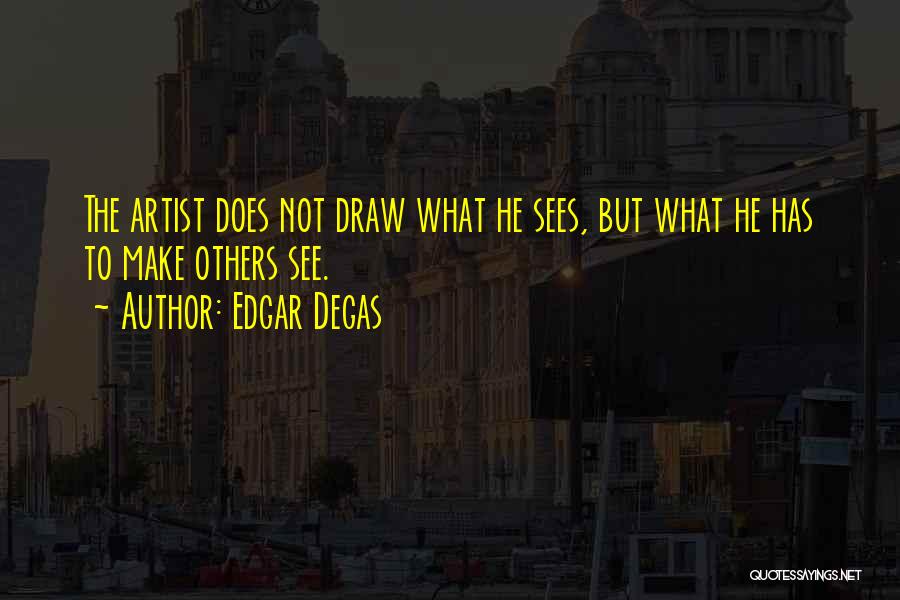 Edgar Degas Quotes 1774320