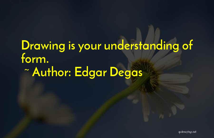 Edgar Degas Quotes 590706