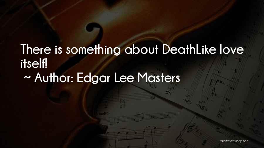 Edgar Lee Masters Quotes 1424857