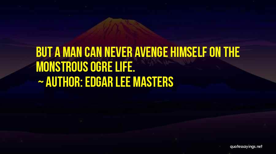 Edgar Lee Masters Quotes 333910