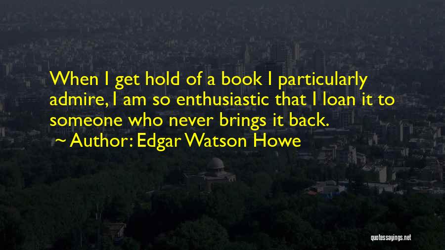 Edgar Watson Howe Quotes 1241284
