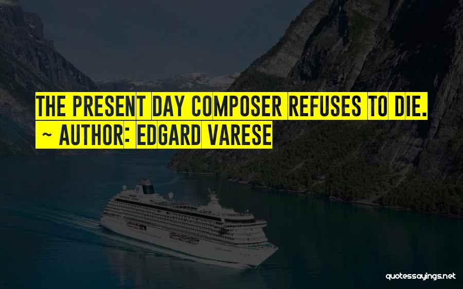 Edgard Varese Quotes 1272260