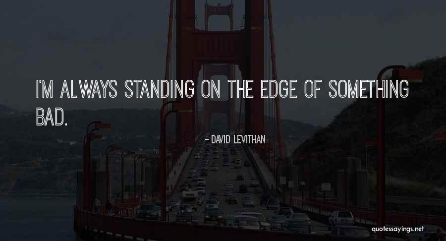 Edge Of Always Quotes By David Levithan