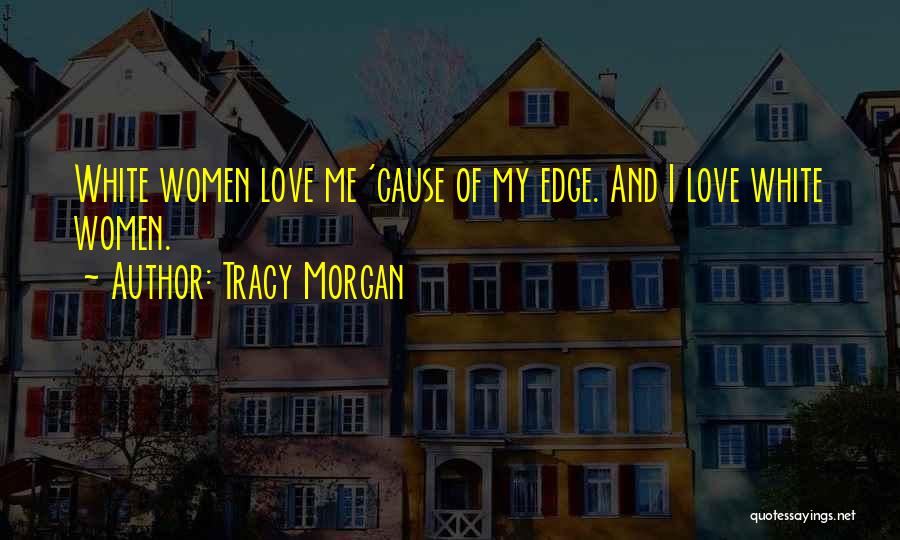 Edge Of Love Quotes By Tracy Morgan