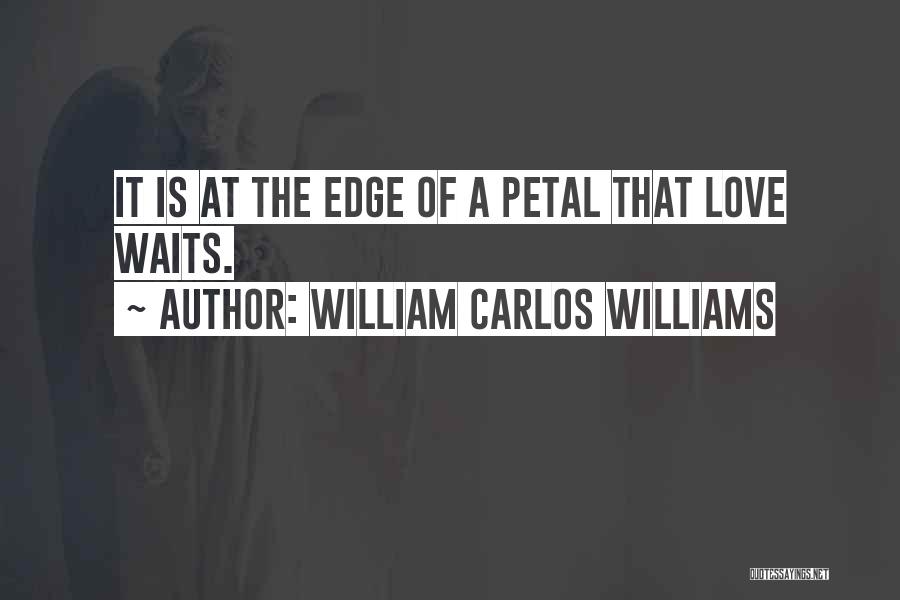 Edge Of Love Quotes By William Carlos Williams