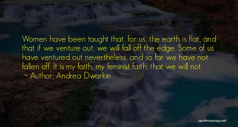 Edge Of The Earth Quotes By Andrea Dworkin