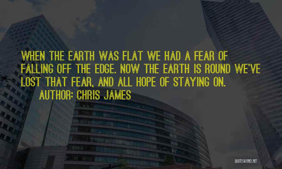 Edge Of The Earth Quotes By Chris James