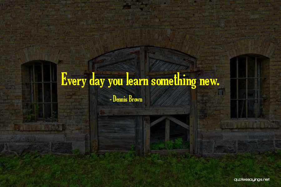Edgier Look Quotes By Dennis Brown Edgier Look Quotes By Dennis Brown