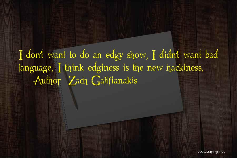 Edginess Quotes By Zach Galifianakis