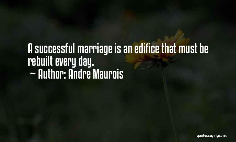 Edifice Quotes By Andre Maurois