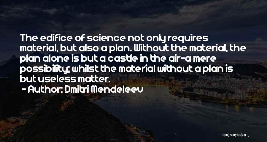 Edifice Quotes By Dmitri Mendeleev