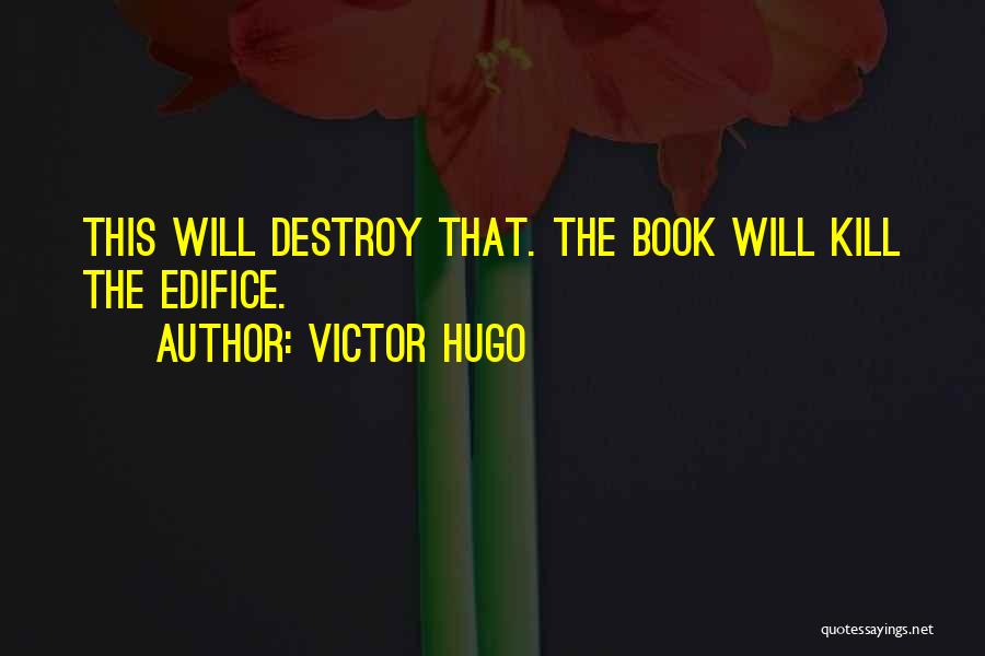 Edifice Quotes By Victor Hugo