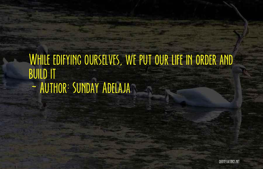 Edifying Life Quotes By Sunday Adelaja