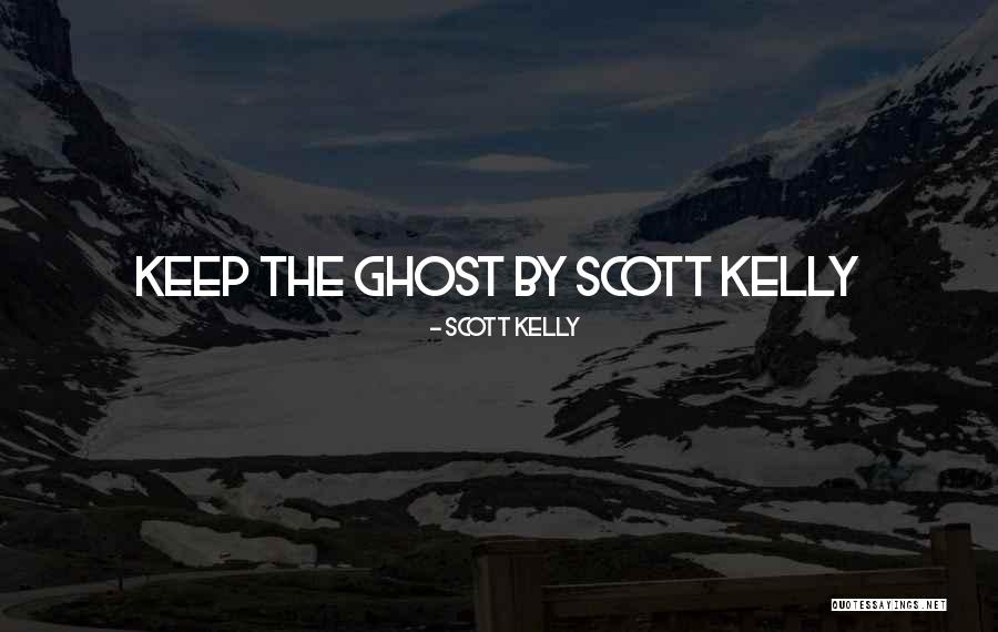 Ediger Quotes By Scott Kelly Ediger Quotes By Scott Kelly