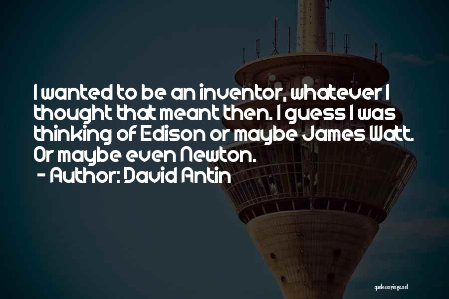 Edison Quotes By David Antin