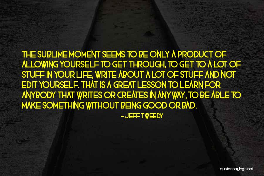 Edit Your Life Quotes By Jeff Tweedy Edit Your Life Quotes By Jeff Tweedy