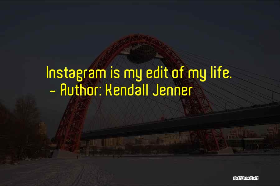 Edit Your Life Quotes By Kendall Jenner