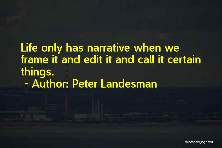 Edit Your Life Quotes By Peter Landesman