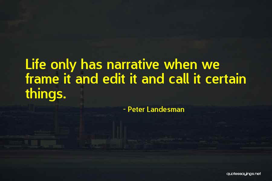 Edit Your Life Quotes By Peter Landesman